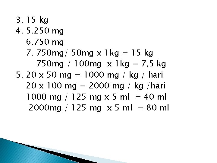 3. 15 kg 4. 5. 250 mg 6. 750 mg 7. 750 mg/ 50