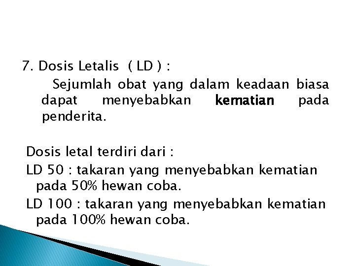 7. Dosis Letalis ( LD ) : Sejumlah obat yang dalam keadaan biasa dapat