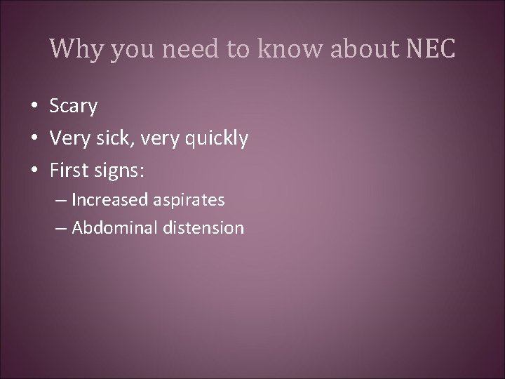 Why you need to know about NEC • Scary • Very sick, very quickly