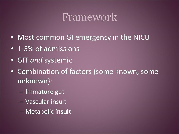 Framework • • Most common GI emergency in the NICU 1 -5% of admissions