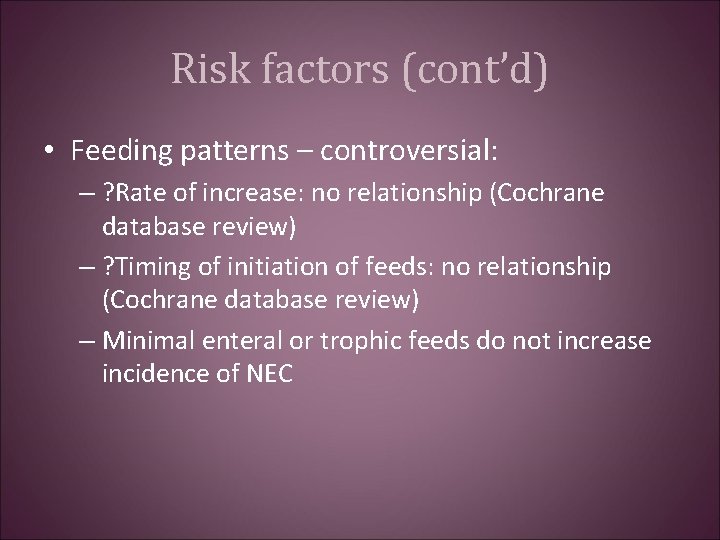 Risk factors (cont’d) • Feeding patterns – controversial: – ? Rate of increase: no