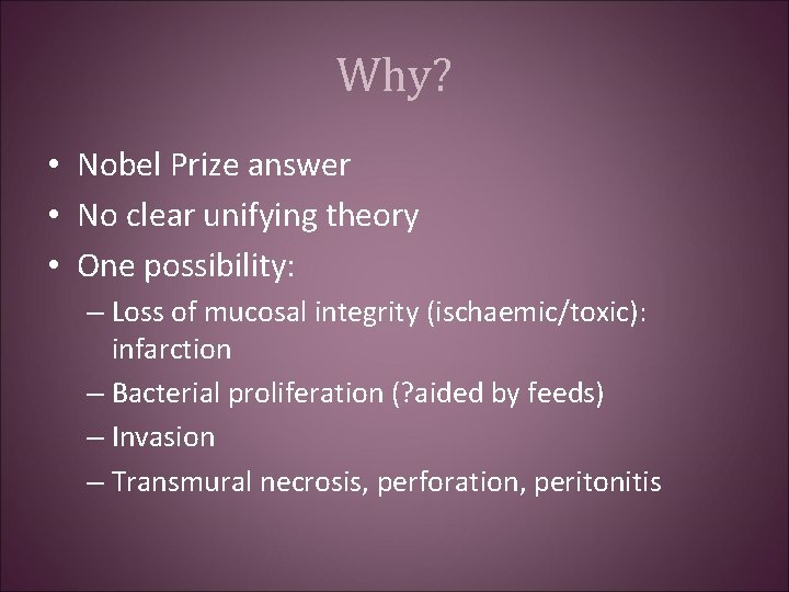 Why? • Nobel Prize answer • No clear unifying theory • One possibility: –