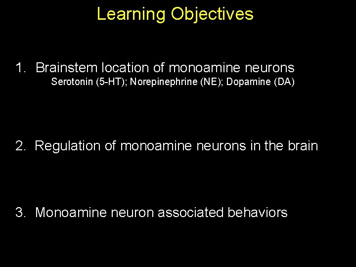 Learning Objectives 1. Brainstem location of monoamine neurons Serotonin (5 -HT); Norepinephrine (NE); Dopamine