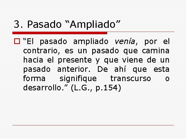 3. Pasado “Ampliado” o “El pasado ampliado venía, por el contrario, es un pasado