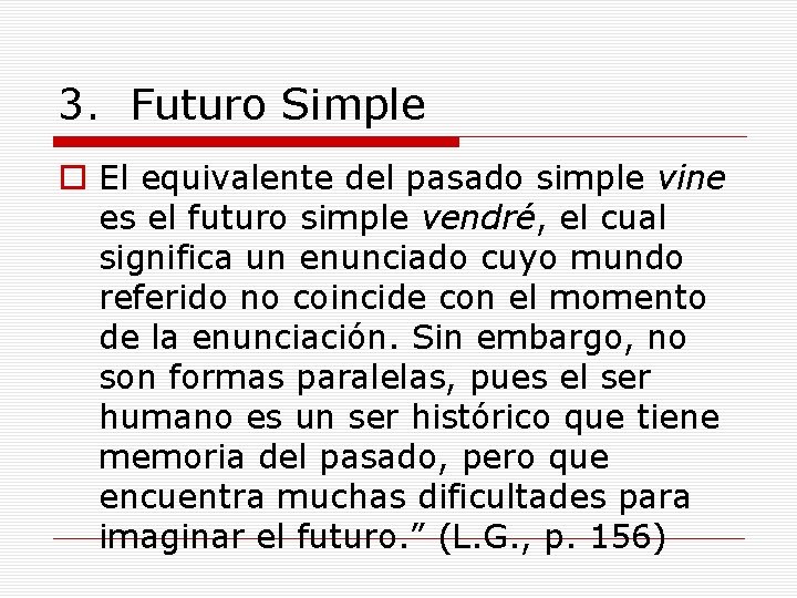 3. Futuro Simple o El equivalente del pasado simple vine es el futuro simple