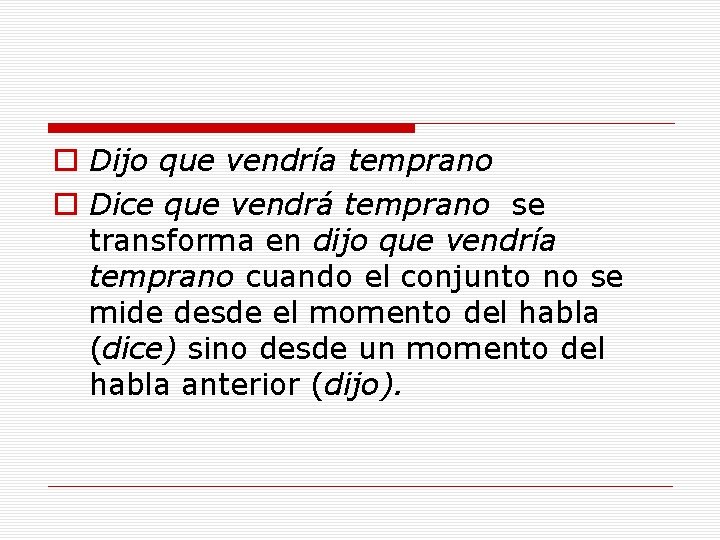 o Dijo que vendría temprano o Dice que vendrá temprano se transforma en dijo