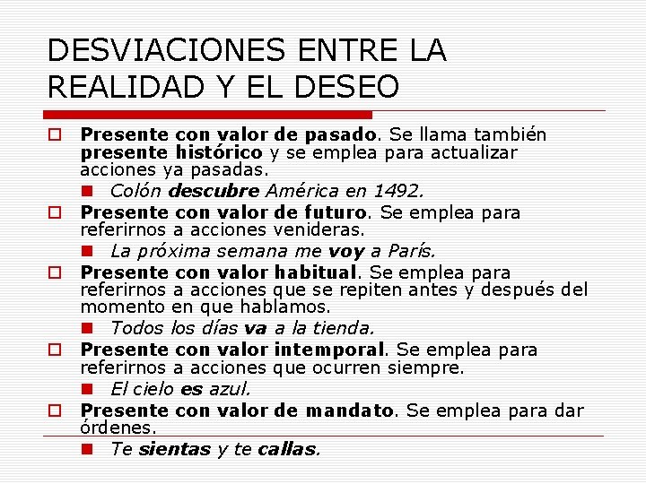 DESVIACIONES ENTRE LA REALIDAD Y EL DESEO o Presente con valor de pasado. Se