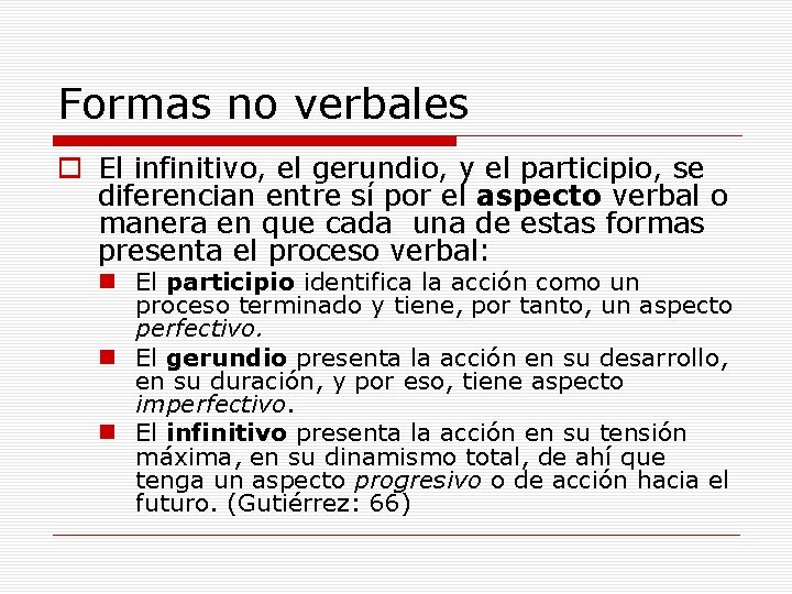 Formas no verbales o El infinitivo, el gerundio, y el participio, se diferencian entre