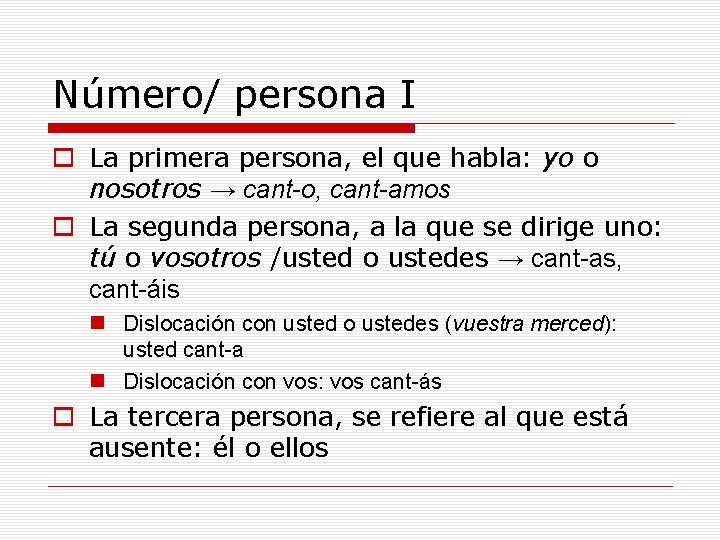 Número/ persona I o La primera persona, el que habla: yo o nosotros →