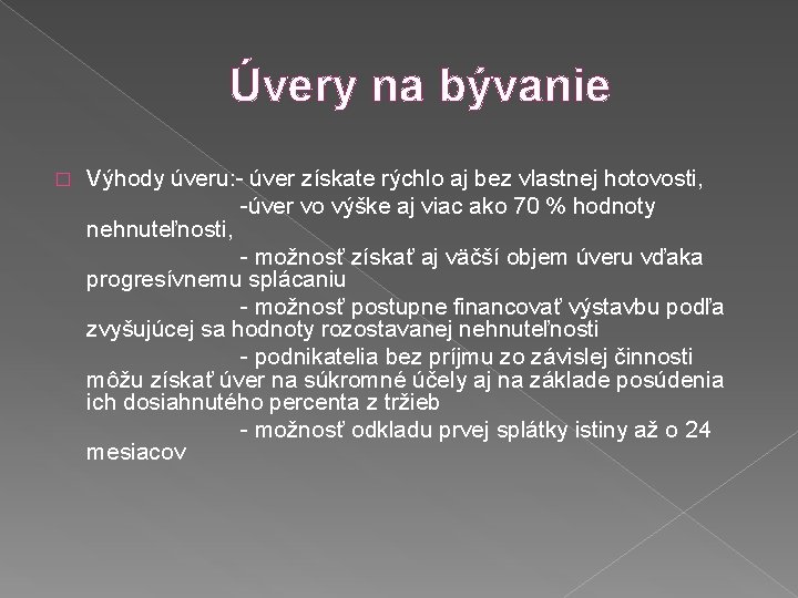 Úvery na bývanie � Výhody úveru: - úver získate rýchlo aj bez vlastnej hotovosti,