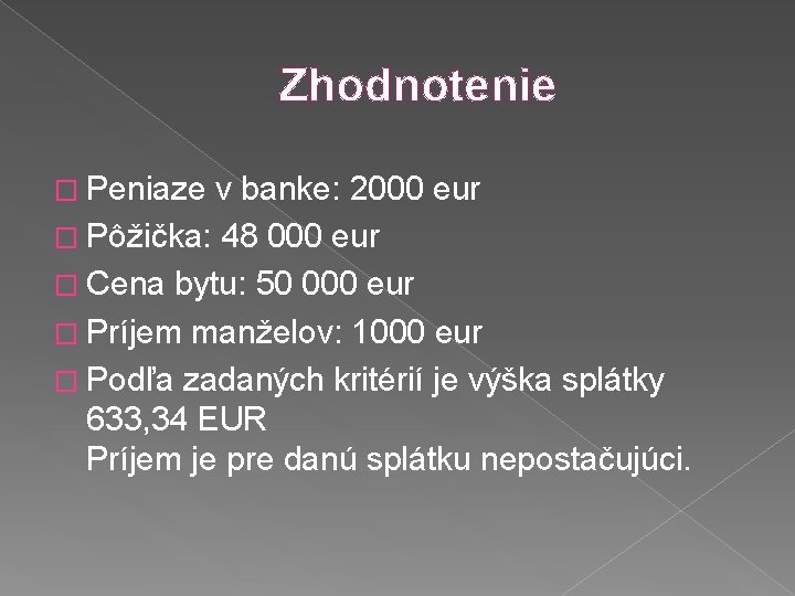 Zhodnotenie � Peniaze v banke: 2000 eur � Pôžička: 48 000 eur � Cena