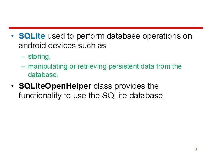  • SQLite used to perform database operations on android devices such as –