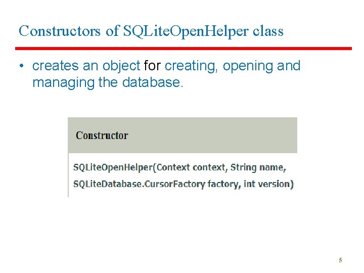 Constructors of SQLite. Open. Helper class • creates an object for creating, opening and