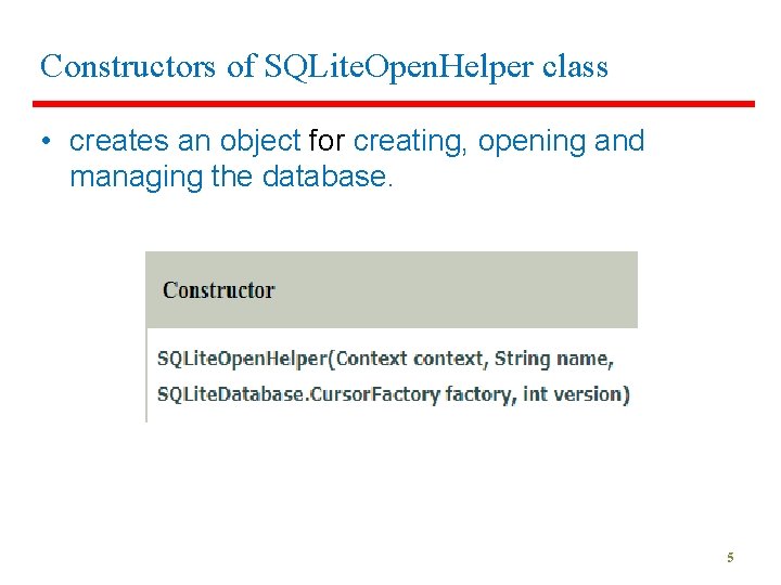 Constructors of SQLite. Open. Helper class • creates an object for creating, opening and