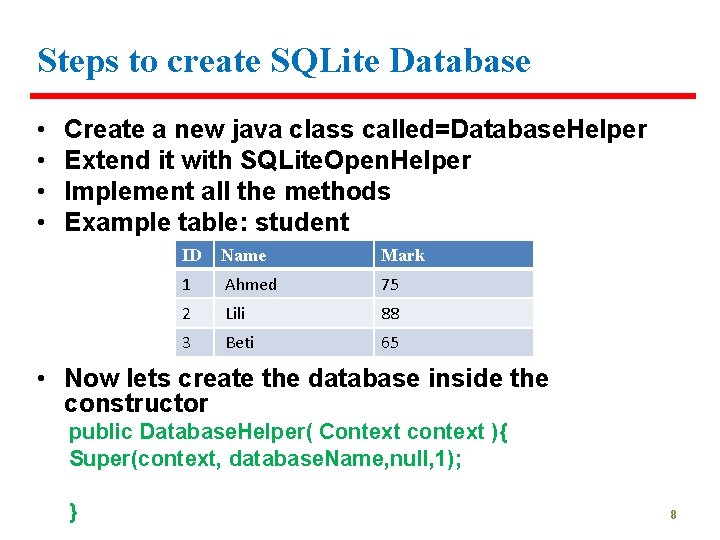 Steps to create SQLite Database • • Create a new java class called=Database. Helper