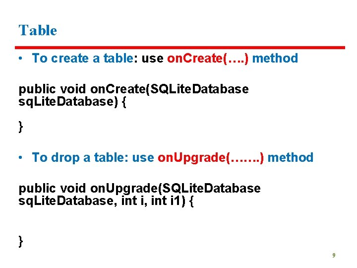 Table • To create a table: use on. Create(…. ) method public void on.