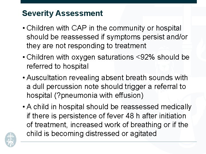 Severity Assessment • Children with CAP in the community or hospital should be reassessed