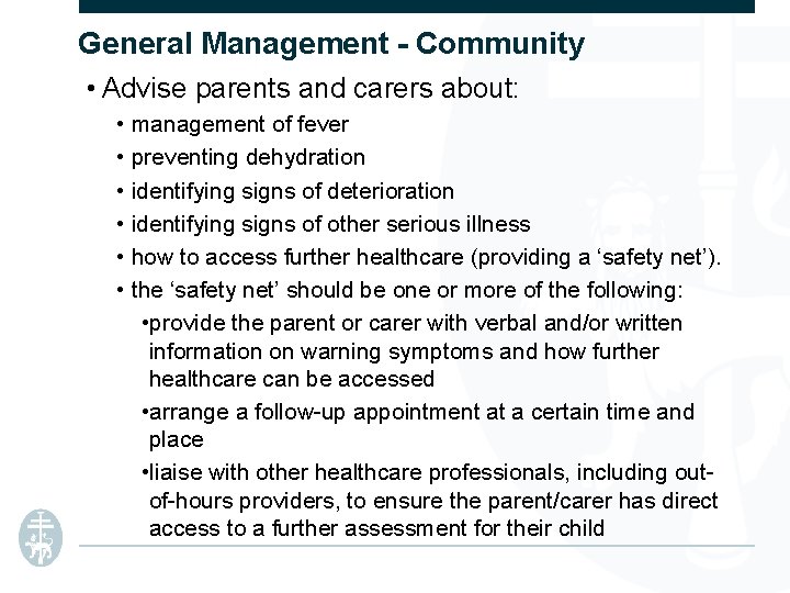 General Management - Community • Advise parents and carers about: • management of fever