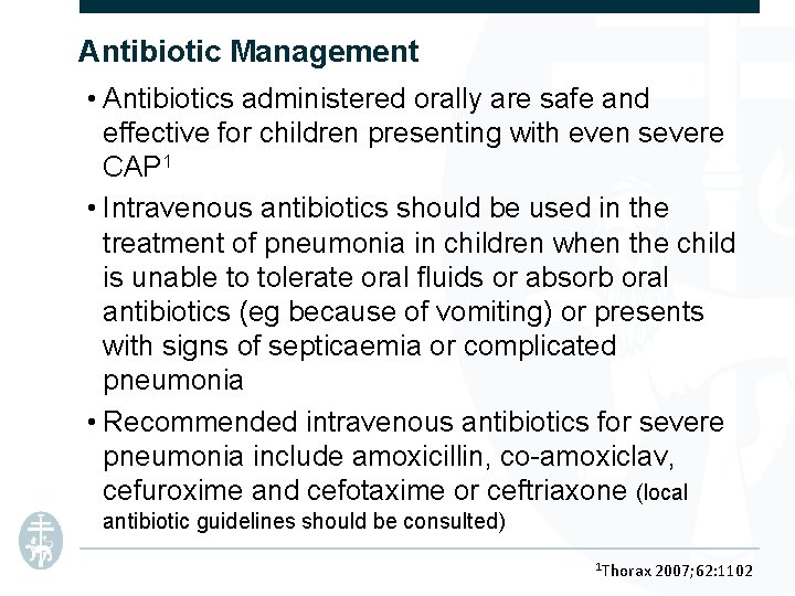 Antibiotic Management • Antibiotics administered orally are safe and effective for children presenting with