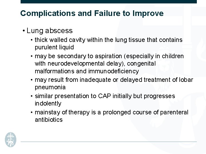 Complications and Failure to Improve • Lung abscess • thick walled cavity within the