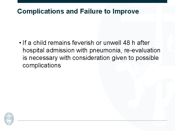 Complications and Failure to Improve • If a child remains feverish or unwell 48