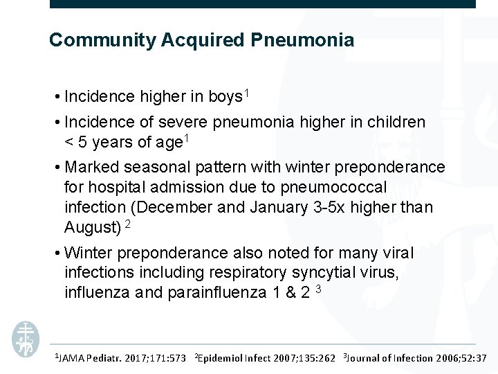 Community Acquired Pneumonia • Incidence higher in boys 1 • Incidence of severe pneumonia