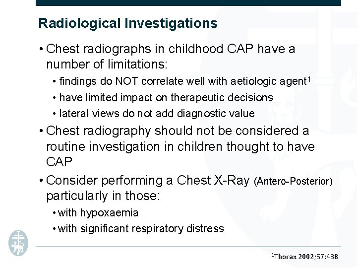 Radiological Investigations • Chest radiographs in childhood CAP have a number of limitations: •