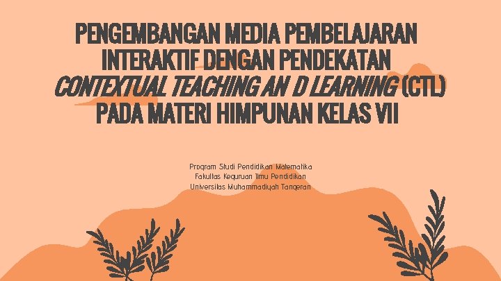 PENGEMBANGAN MEDIA PEMBELAJARAN INTERAKTIF DENGAN PENDEKATAN CONTEXTUAL TEACHING AN D LEARNING (CTL) PADA MATERI