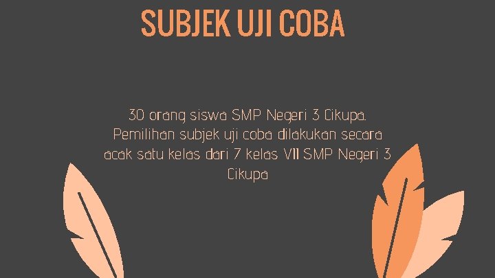 SUBJEK UJI COBA 30 orang siswa SMP Negeri 3 Cikupa. Pemilihan subjek uji coba