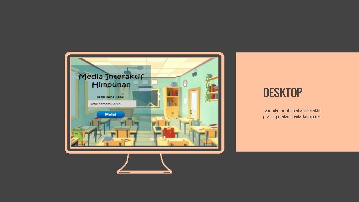 DESKTOP Tampilan multimedia interaktif jika digunakan pada komputer 