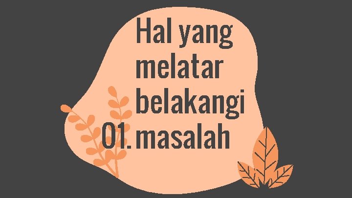 Hal yang melatar belakangi 01. masalah 