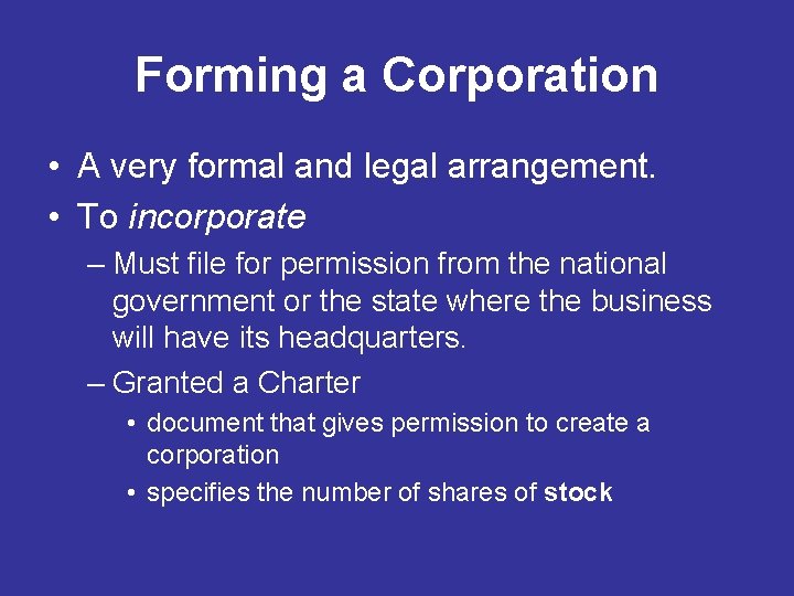 Forming a Corporation • A very formal and legal arrangement. • To incorporate –