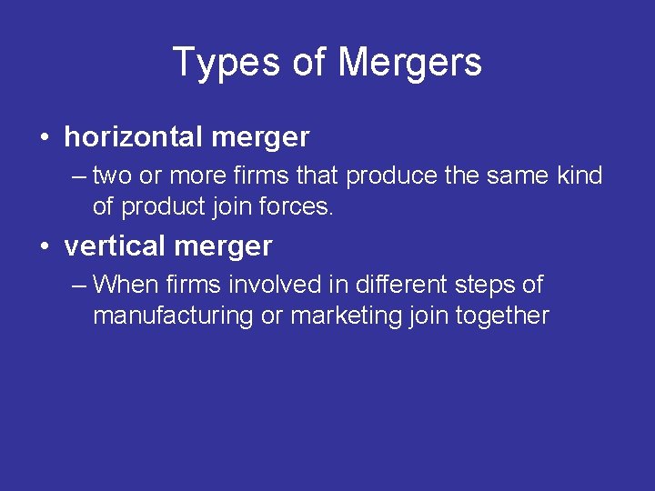 Types of Mergers • horizontal merger – two or more firms that produce the