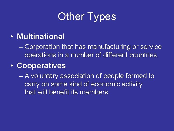 Other Types • Multinational – Corporation that has manufacturing or service operations in a