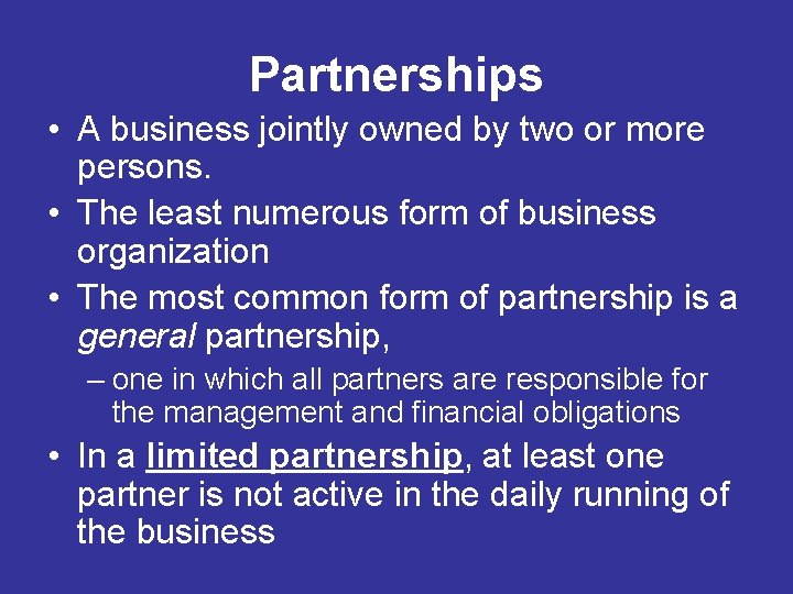 Partnerships • A business jointly owned by two or more persons. • The least