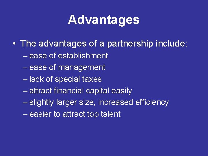 Advantages • The advantages of a partnership include: – ease of establishment – ease