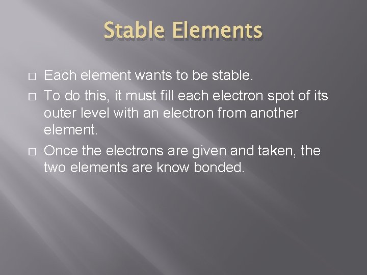 Stable Elements � � � Each element wants to be stable. To do this,