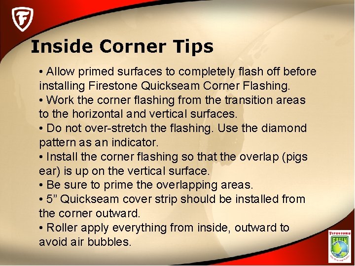 Inside Corner Tips • Allow primed surfaces to completely flash off before installing Firestone