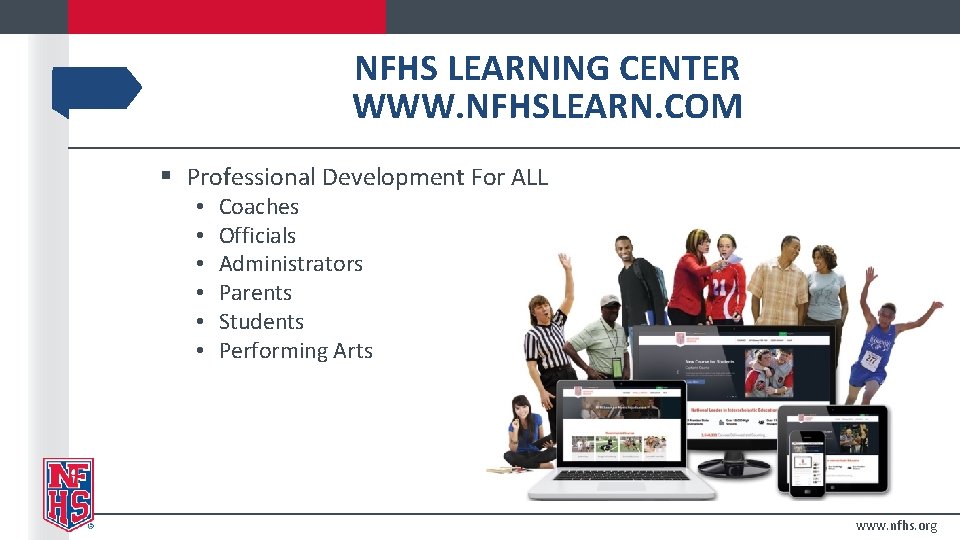 NFHS LEARNING CENTER WWW. NFHSLEARN. COM § Professional Development For ALL • • • NFHS LEARNING CENTER WWW. NFHSLEARN. COM § Professional Development For ALL • • •