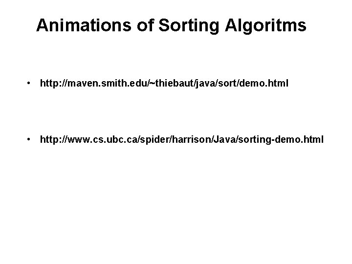 Animations of Sorting Algoritms • http: //maven. smith. edu/~thiebaut/java/sort/demo. html • http: //www. cs.