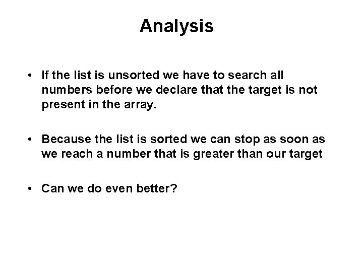 Analysis • If the list is unsorted we have to search all numbers before