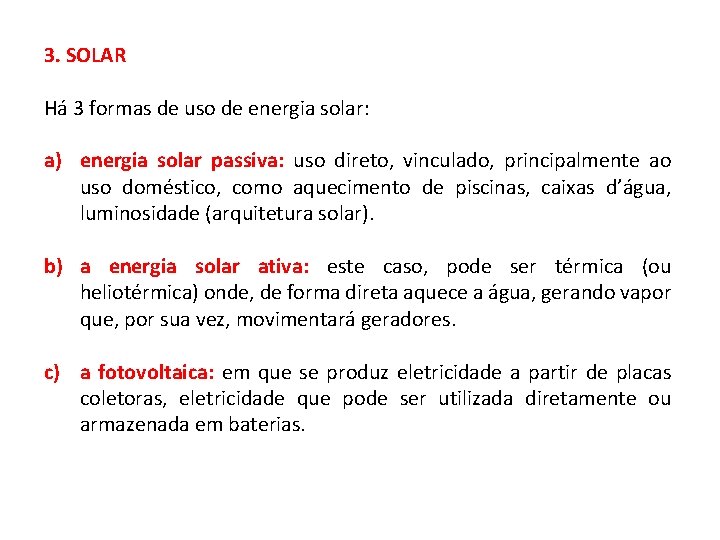 3. SOLAR Há 3 formas de uso de energia solar: a) energia solar passiva: