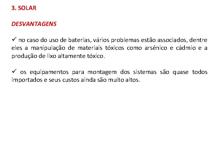 3. SOLAR DESVANTAGENS ü no caso do uso de baterias, vários problemas estão associados,