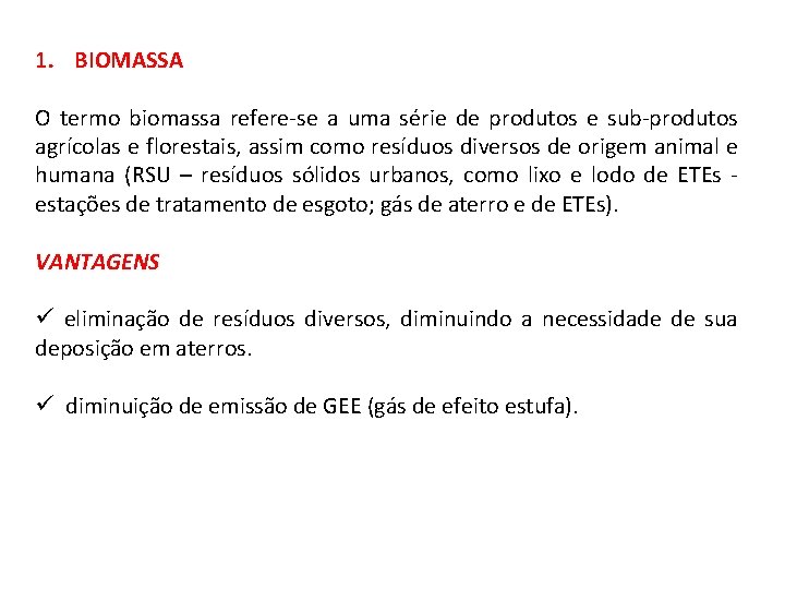 1. BIOMASSA O termo biomassa refere-se a uma série de produtos e sub-produtos agrícolas