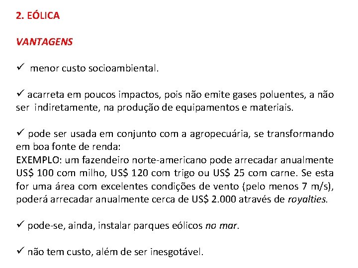 2. EÓLICA VANTAGENS ü menor custo socioambiental. ü acarreta em poucos impactos, pois não