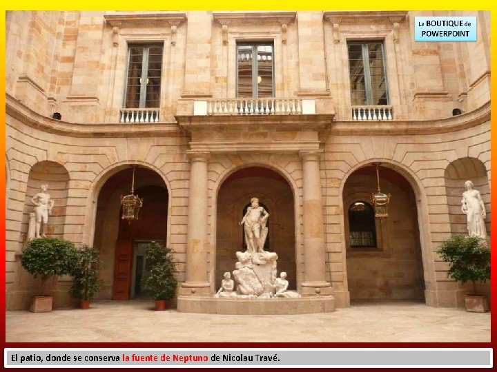 El patio, donde se conserva la fuente de Neptuno de Nicolau Travé. 