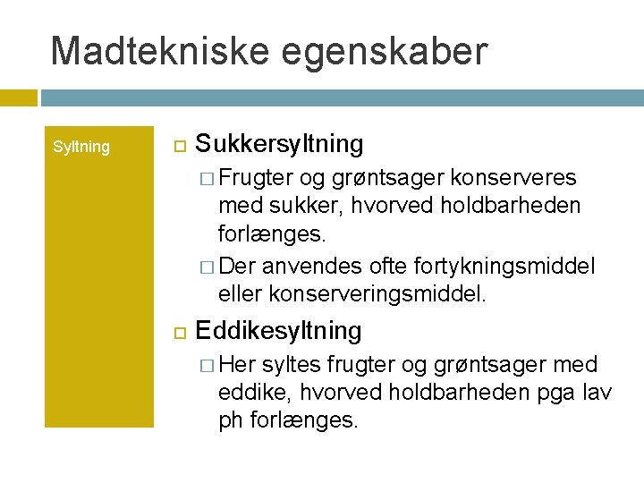 Madtekniske egenskaber Syltning Sukkersyltning � Frugter og grøntsager konserveres med sukker, hvorved holdbarheden forlænges.