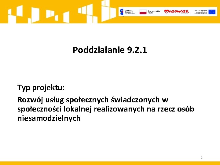 Poddziałanie 9. 2. 1 Typ projektu: Rozwój usług społecznych świadczonych w społeczności lokalnej realizowanych