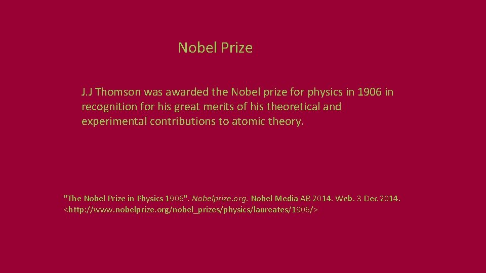 Nobel Prize J. J Thomson was awarded the Nobel prize for physics in 1906