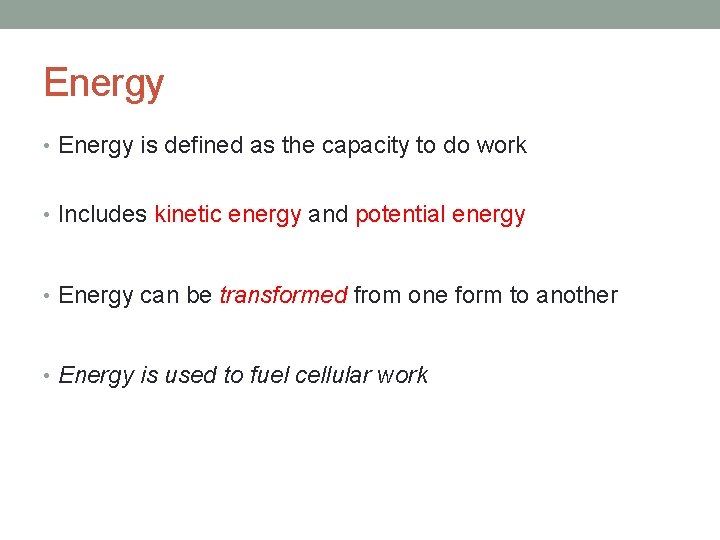 Energy • Energy is defined as the capacity to do work • Includes kinetic